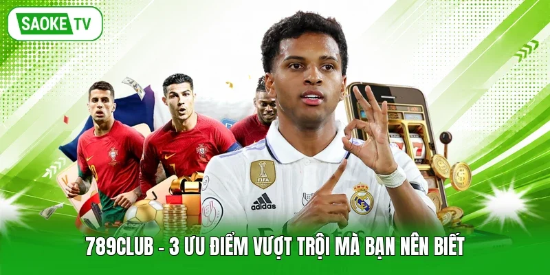 789Club - 3 ưu điểm vượt trội mà bạn nên biết
