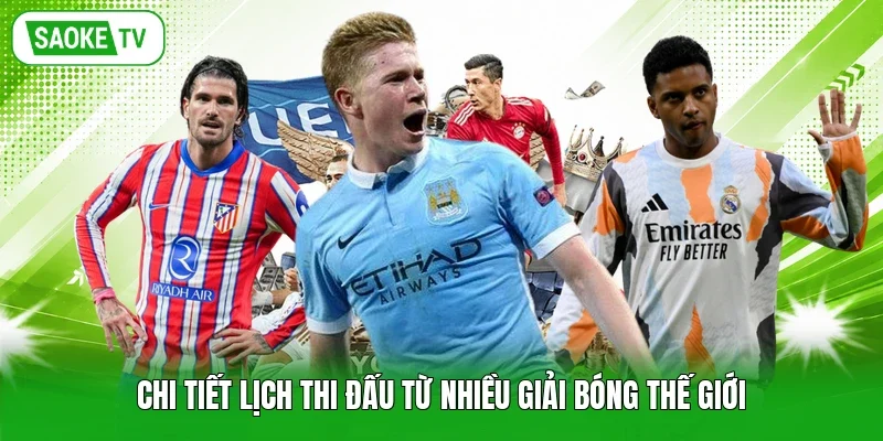 Chi tiết lịch thi đấu từ nhiều giải bóng thế giới