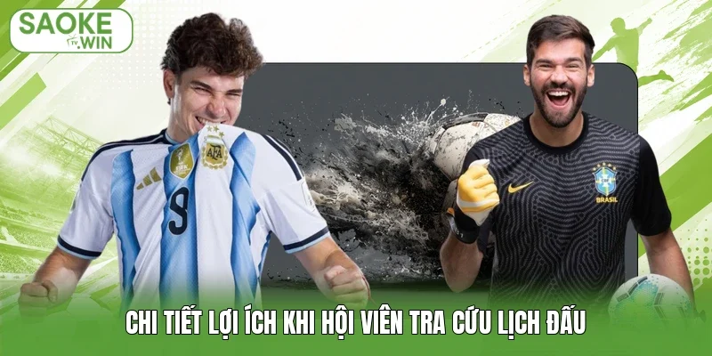 Chi tiết lợi ích khi hội viên tra cứu lịch đấu
