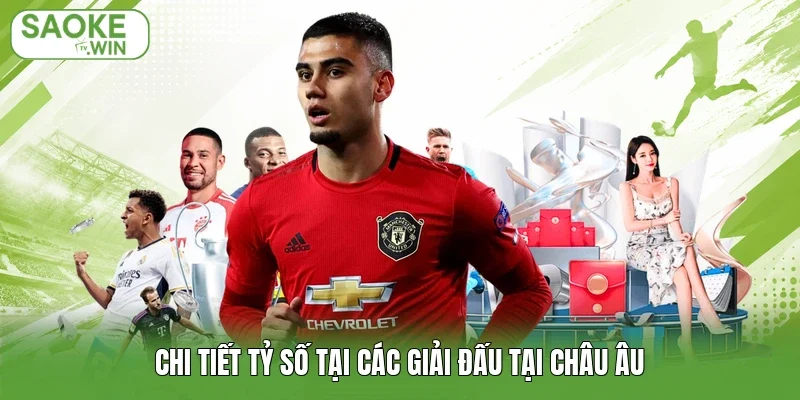 Chi tiết tỷ số tại các giải đấu tại Châu Âu