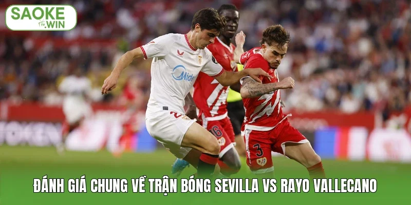 Đánh giá chung về trận bóng Sevilla vs Rayo Vallecano
