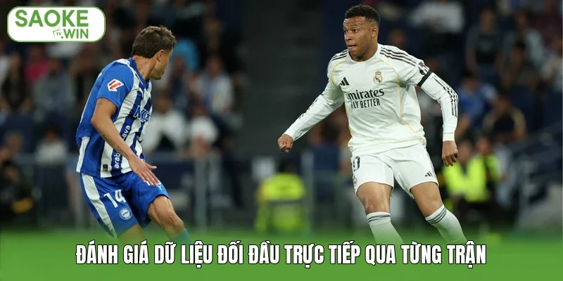 Đánh giá dữ liệu đối đầu trực tiếp qua từng trận