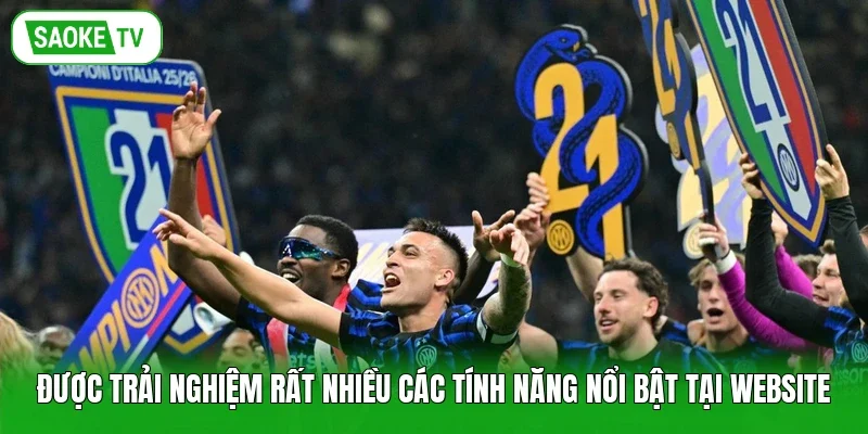 Được trải nghiệm rất nhiều các tính năng nổi bật tại website