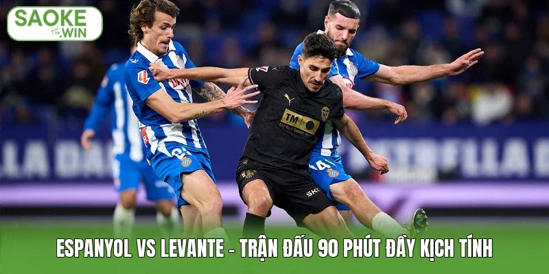 Espanyol Vs Levante - Trận Đấu 90 Phút Đầy Kịch Tính