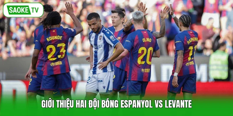 Giới thiệu hai đội bóng Espanyol vs Levante
