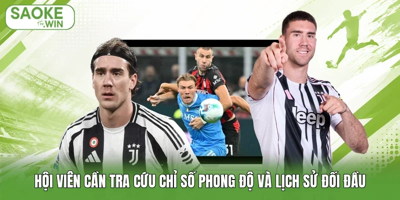 Hội viên cần tra cứu chỉ số phong độ và lịch sử đối đầu