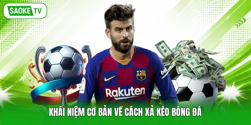 Khái niệm cơ bản về cách xả kèo bóng đá