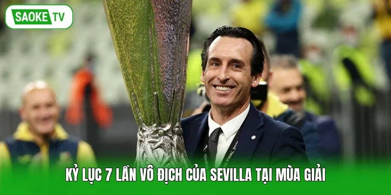 Kỷ lục 7 lần vô địch của Sevilla tại mùa giải
