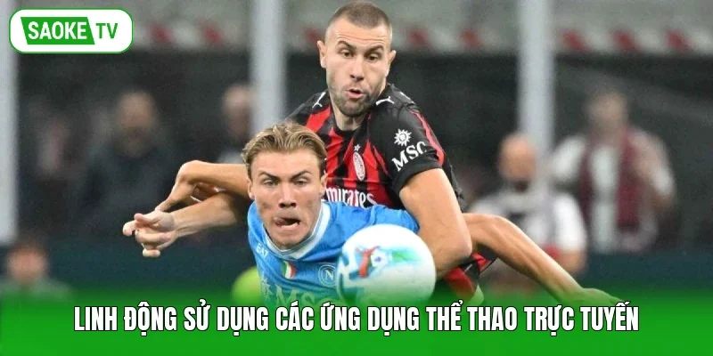 Linh động sử dụng các ứng dụng thể thao trực tuyến