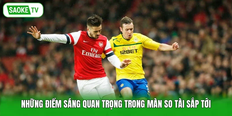 Những điểm sáng quan trọng trong màn so tài sắp tới