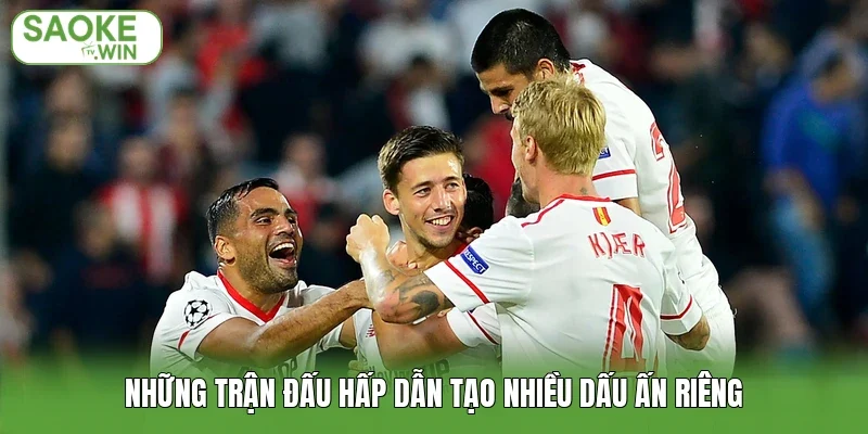 Những trận đấu hấp dẫn tạo nhiều dấu ấn riêng