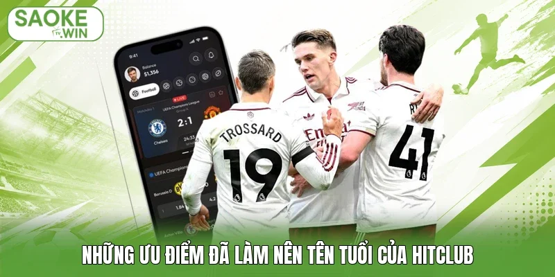 Những ưu điểm đã làm nên tên tuổi của Hitclub