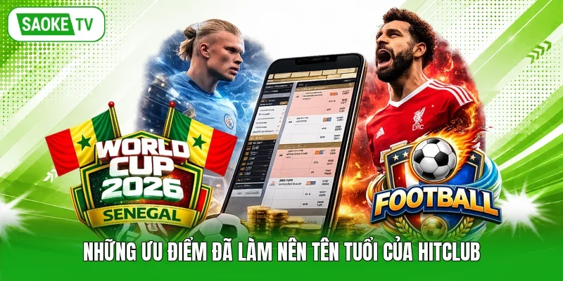 Những ưu điểm đã làm nên tên tuổi của Hitclub