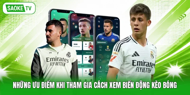 Những ưu điểm khi tham gia cách xem biến động kèo bóng