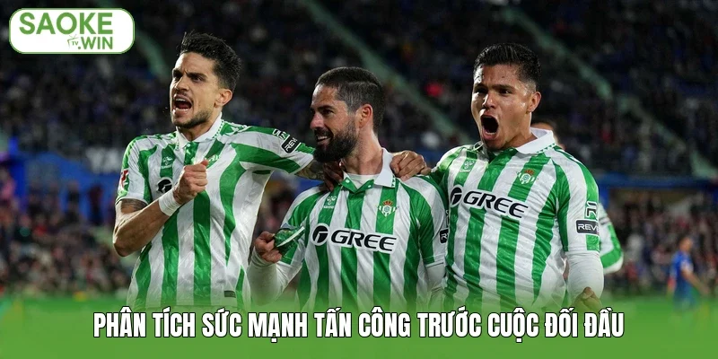 Phân tích sức mạnh tấn công trước cuộc đối đầu