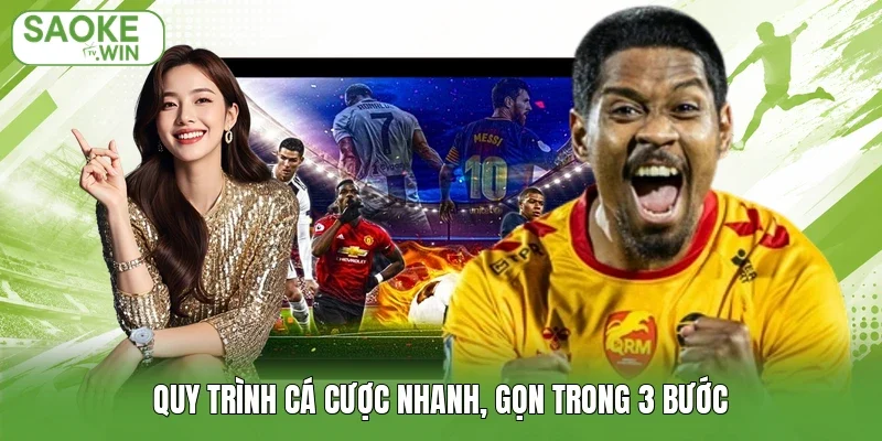 Quy trình cá cược nhanh, gọn trong 3 bước