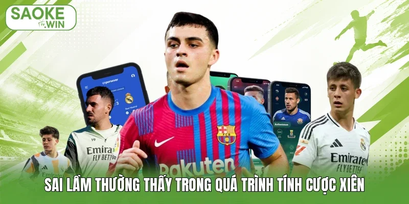 Sai lầm thường thấy trong quá trình tính cược xiên
