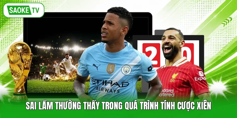Sai lầm thường thấy trong quá trình tính cược xiên