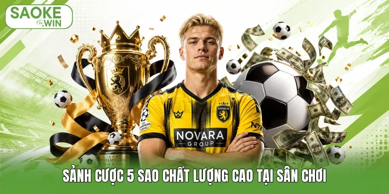 Sảnh cược 5 sao chất lượng cao tại sân chơi