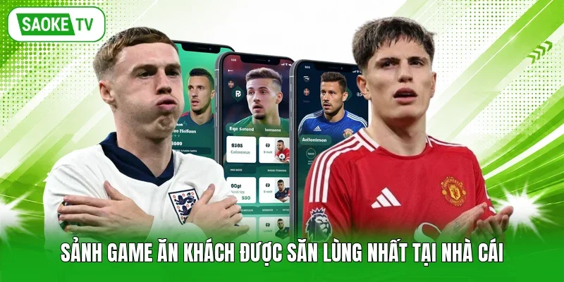 Sảnh game ăn khách được săn lùng nhất tại nhà cái