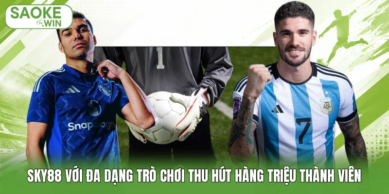 Sky88 Với Đa Dạng Trò Chơi Thu Hút Hàng Triệu Thành Viên