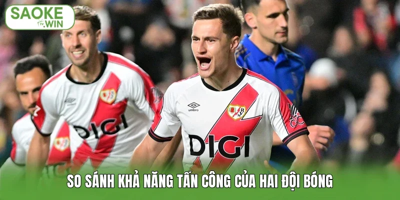 So sánh khả năng tấn công của hai đội bóng