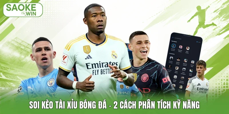 Soi Kèo Tài Xỉu Bóng Đá - 2 Cách Phân Tích Kỹ Năng