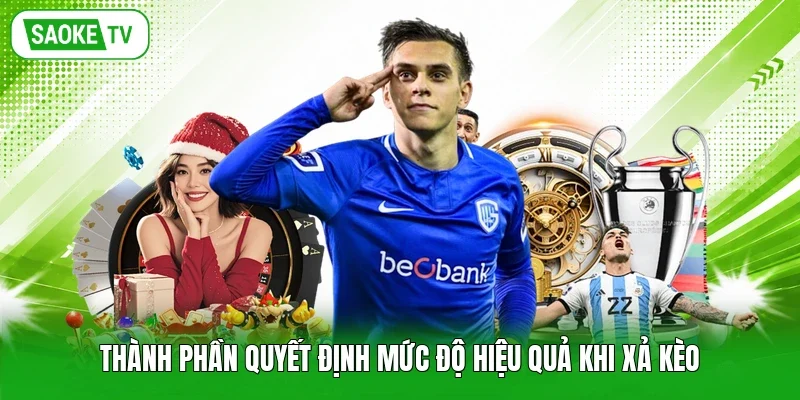 Thành phần quyết định mức độ hiệu quả khi xả kèo