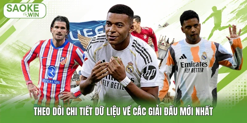 Theo dõi chi tiết dữ liệu về các giải đấu mới nhất