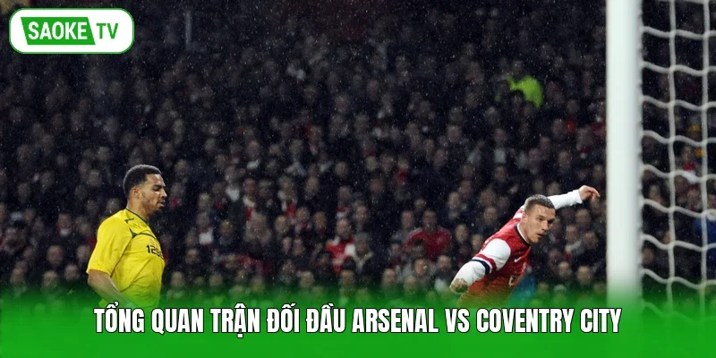 Tổng quan trận đối đầu Arsenal vs Coventry City