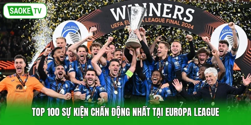 TOP 100 sự kiện chấn động nhất tại Europa League
