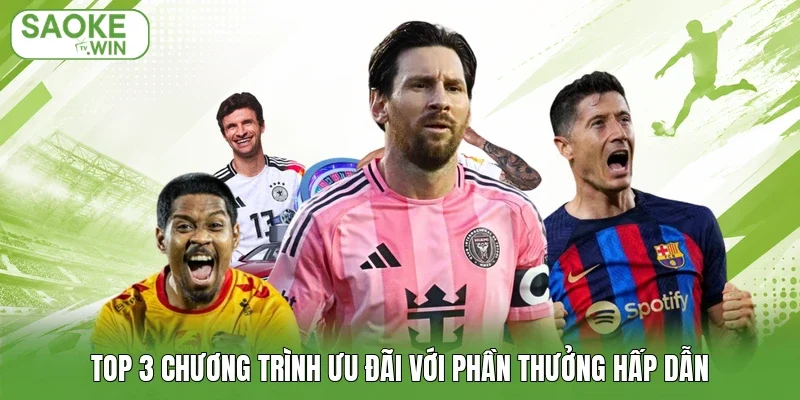 TOP 3 chương trình ưu đãi với phần thưởng hấp dẫn