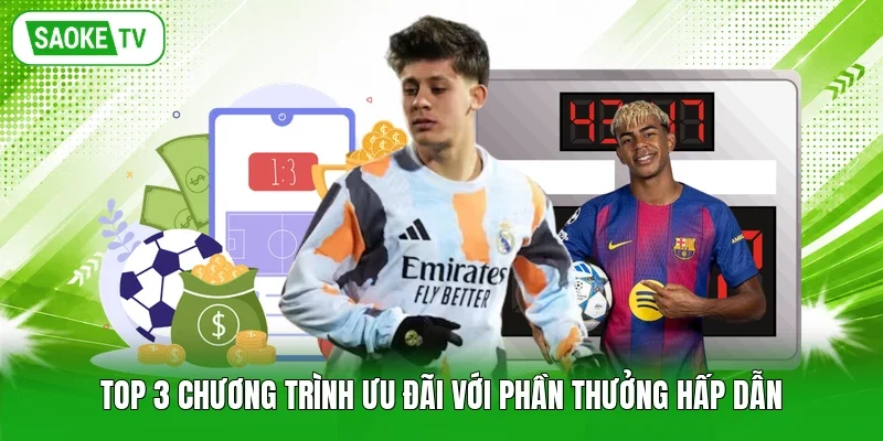 TOP 3 chương trình ưu đãi với phần thưởng hấp dẫn