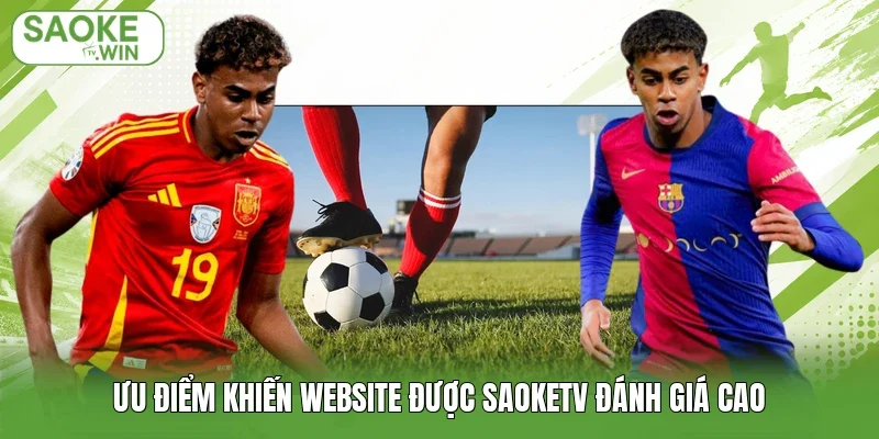 Ưu điểm khiến website được Saoketv đánh giá cao
